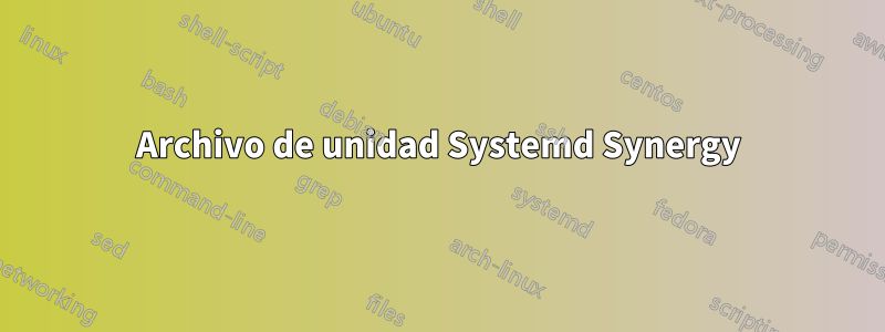 Archivo de unidad Systemd Synergy