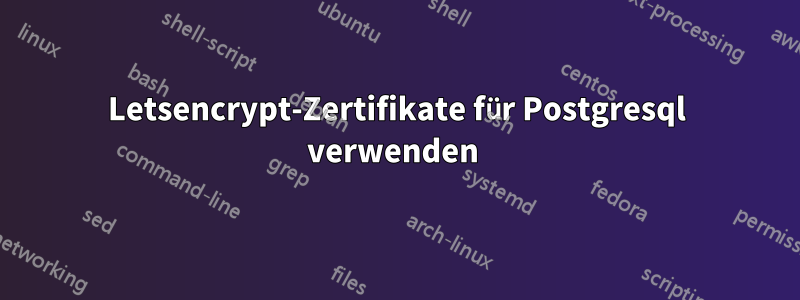 Letsencrypt-Zertifikate für Postgresql verwenden 