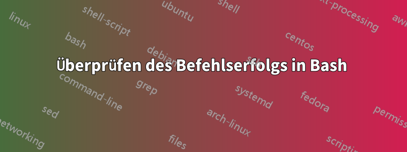 Überprüfen des Befehlserfolgs in Bash
