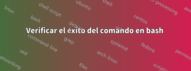 Verificar el éxito del comando en bash