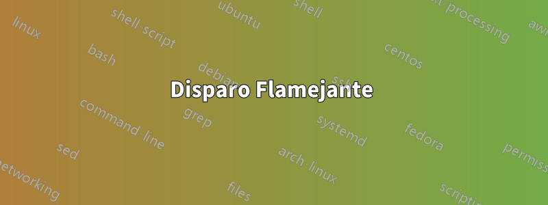 Disparo Flamejante