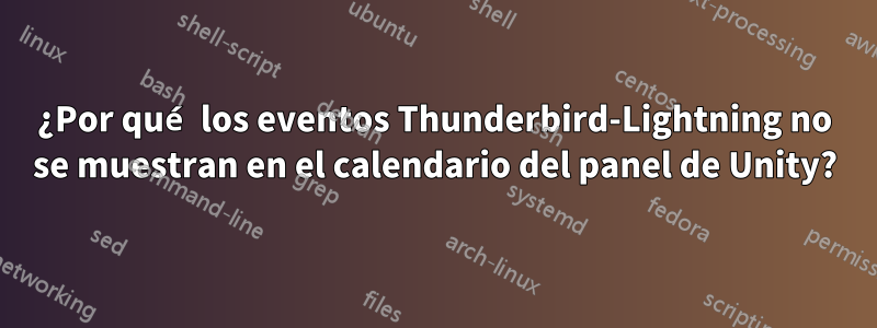 ¿Por qué los eventos Thunderbird-Lightning no se muestran en el calendario del panel de Unity?