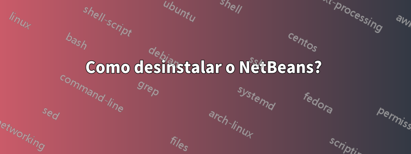Como desinstalar o NetBeans?