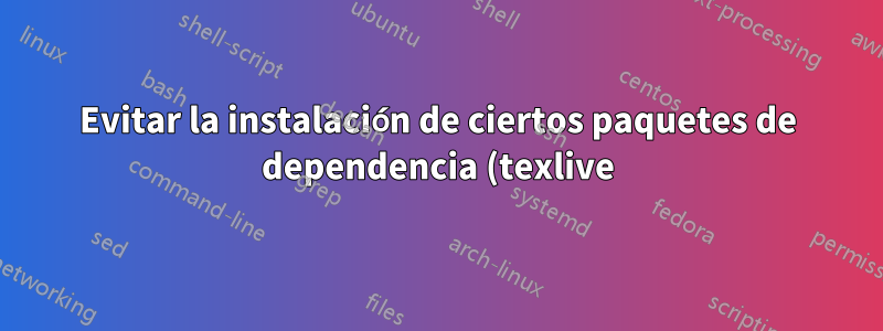 Evitar la instalación de ciertos paquetes de dependencia (texlive)