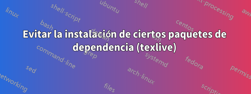 Evitar la instalación de ciertos paquetes de dependencia (texlive)