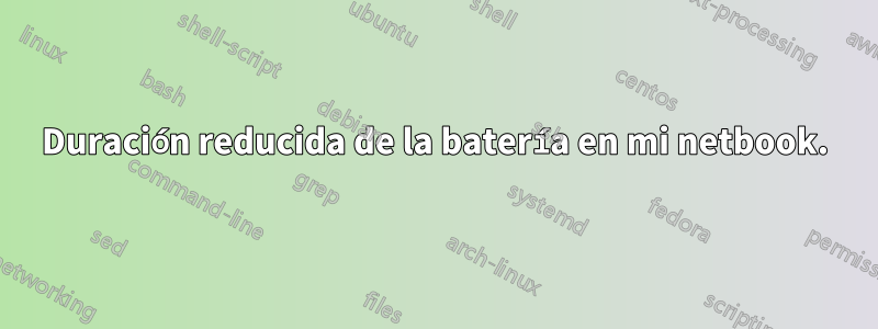 Duración reducida de la batería en mi netbook.