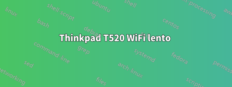 Thinkpad T520 WiFi lento
