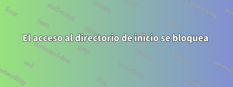 El acceso al directorio de inicio se bloquea