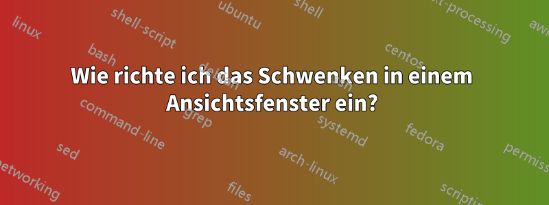 Wie richte ich das Schwenken in einem Ansichtsfenster ein?