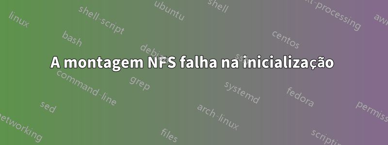 A montagem NFS falha na inicialização