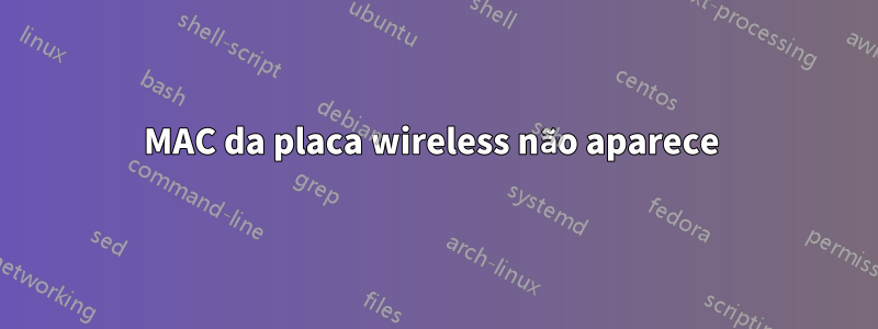 MAC da placa wireless não aparece 