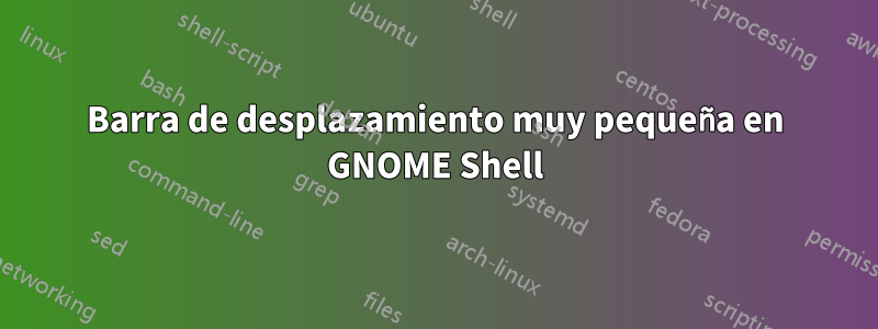 Barra de desplazamiento muy pequeña en GNOME Shell