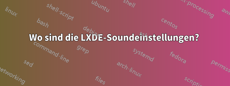 Wo sind die LXDE-Soundeinstellungen?