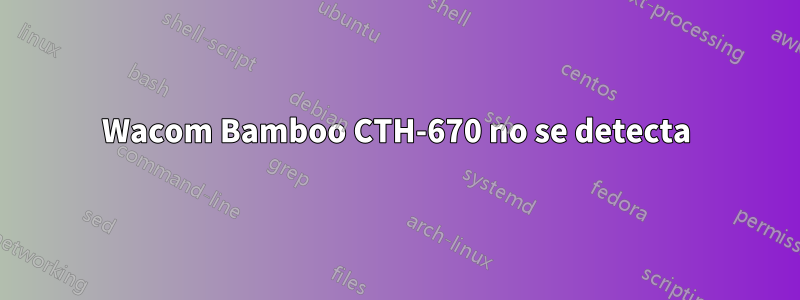 Wacom Bamboo CTH-670 no se detecta
