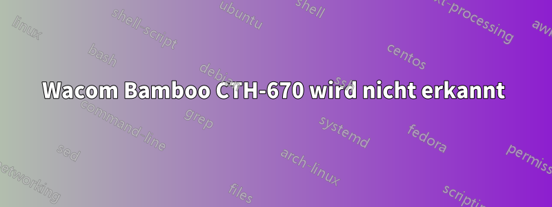 Wacom Bamboo CTH-670 wird nicht erkannt