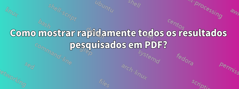 Como mostrar rapidamente todos os resultados pesquisados ​​em PDF?