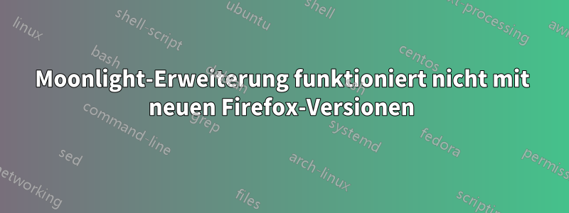 Moonlight-Erweiterung funktioniert nicht mit neuen Firefox-Versionen