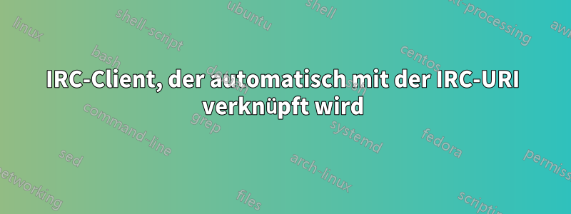 IRC-Client, der automatisch mit der IRC-URI verknüpft wird