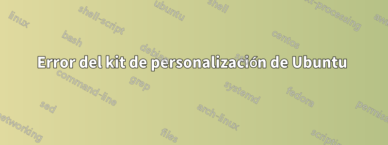 Error del kit de personalización de Ubuntu