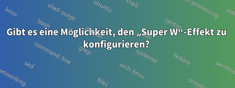 Gibt es eine Möglichkeit, den „Super W“-Effekt zu konfigurieren?