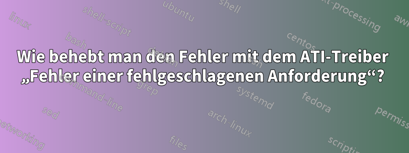 Wie behebt man den Fehler mit dem ATI-Treiber „Fehler einer fehlgeschlagenen Anforderung“?