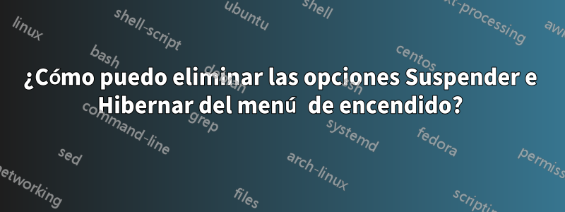 ¿Cómo puedo eliminar las opciones Suspender e Hibernar del menú de encendido?