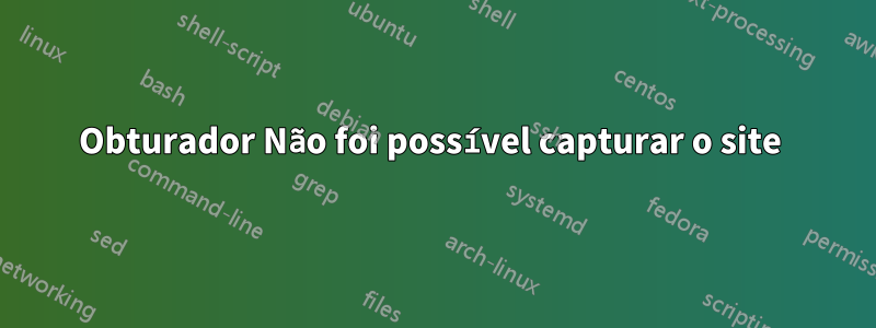 Obturador Não foi possível capturar o site 