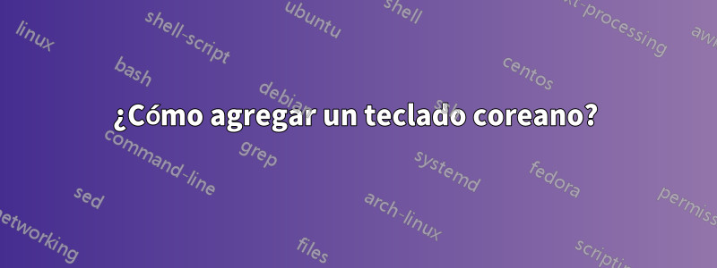 ¿Cómo agregar un teclado coreano?