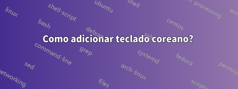 Como adicionar teclado coreano?