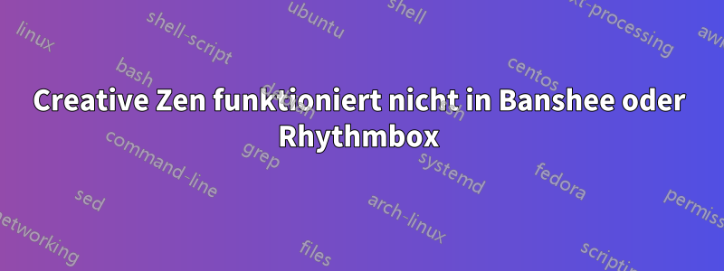 Creative Zen funktioniert nicht in Banshee oder Rhythmbox