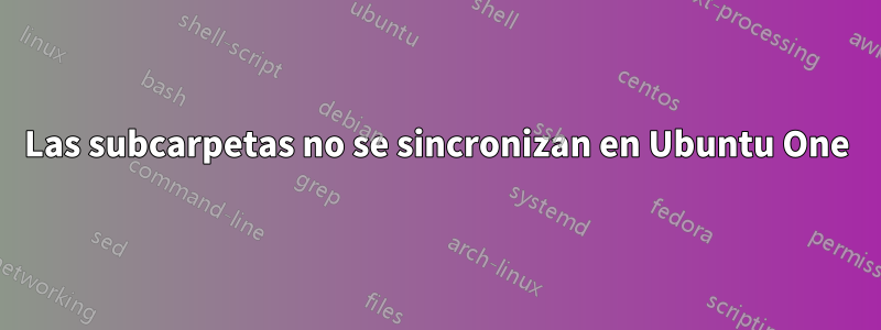 Las subcarpetas no se sincronizan en Ubuntu One