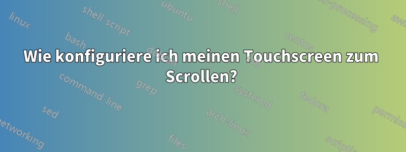 Wie konfiguriere ich meinen Touchscreen zum Scrollen?