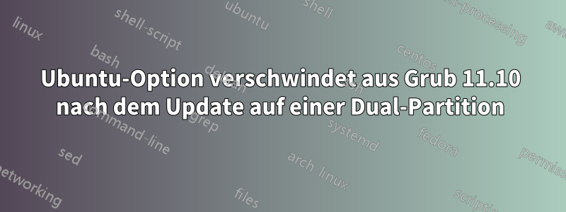 Ubuntu-Option verschwindet aus Grub 11.10 nach dem Update auf einer Dual-Partition