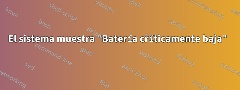 El sistema muestra "Batería críticamente baja"