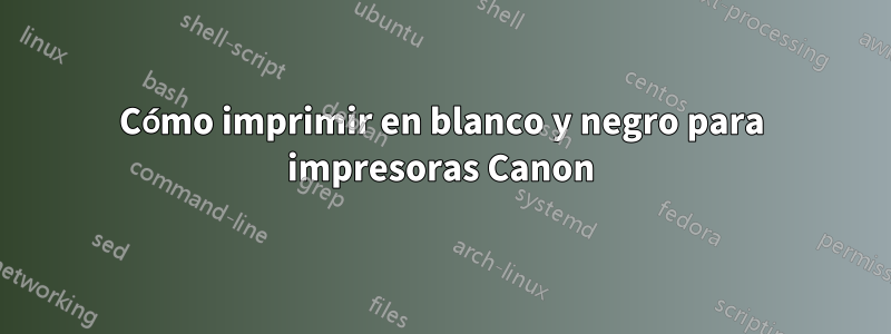 Cómo imprimir en blanco y negro para impresoras Canon