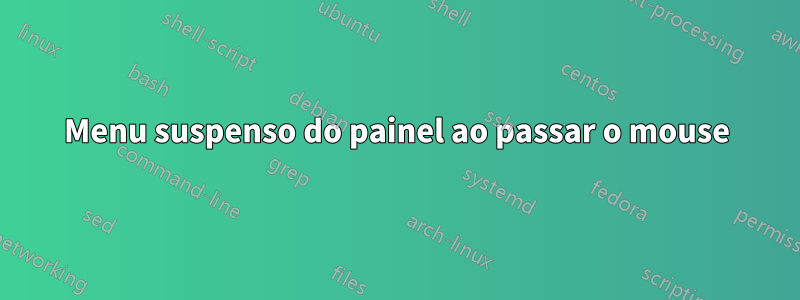 Menu suspenso do painel ao passar o mouse