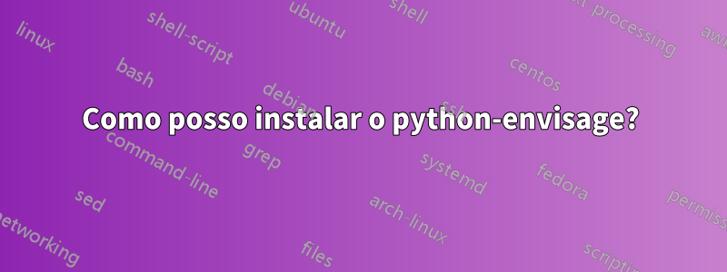 Como posso instalar o python-envisage?