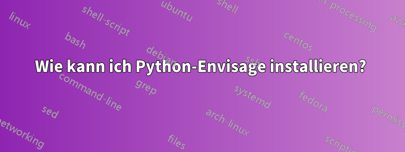 Wie kann ich Python-Envisage installieren?