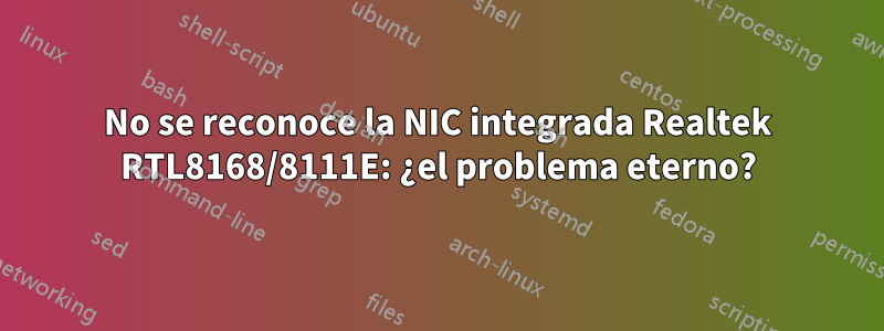 No se reconoce la NIC integrada Realtek RTL8168/8111E: ¿el problema eterno?