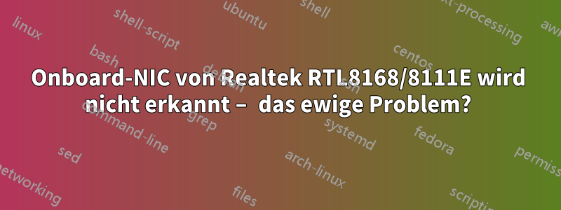 Onboard-NIC von Realtek RTL8168/8111E wird nicht erkannt – das ewige Problem?