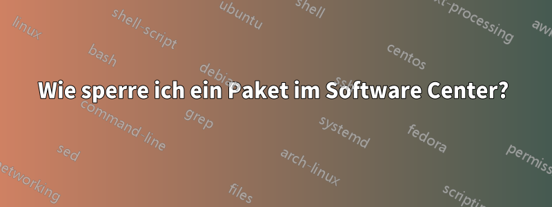 Wie sperre ich ein Paket im Software Center?