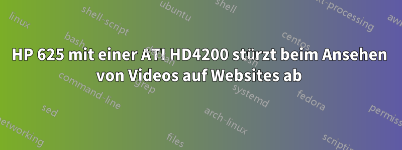 HP 625 mit einer ATI HD4200 stürzt beim Ansehen von Videos auf Websites ab