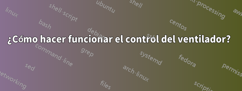 ¿Cómo hacer funcionar el control del ventilador? 