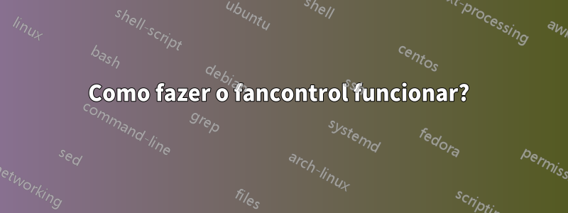 Como fazer o fancontrol funcionar? 