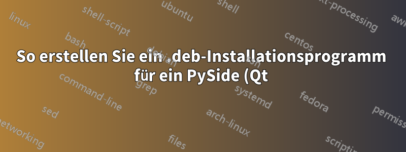 So erstellen Sie ein .deb-Installationsprogramm für ein PySide (Qt)-Projekt