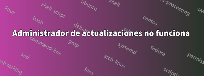 Administrador de actualizaciones no funciona