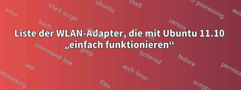 Liste der WLAN-Adapter, die mit Ubuntu 11.10 „einfach funktionieren“