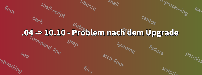 10.04 -> 10.10 - Problem nach dem Upgrade