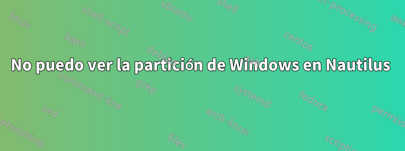 No puedo ver la partición de Windows en Nautilus