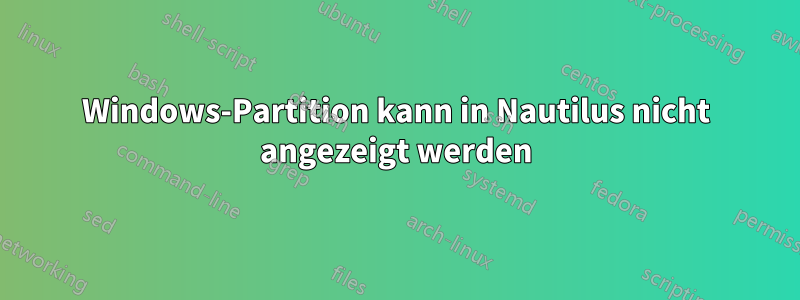 Windows-Partition kann in Nautilus nicht angezeigt werden